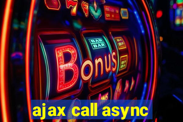 ajax call async